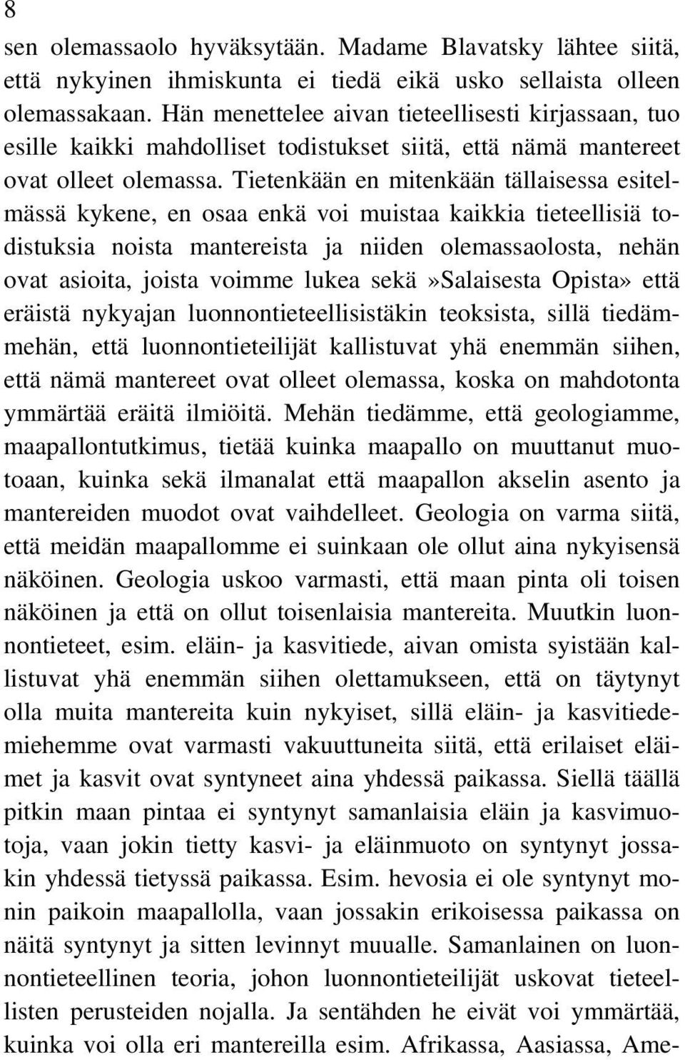 Tietenkään en mitenkään tällaisessa esitelmässä kykene, en osaa enkä voi muistaa kaikkia tieteellisiä todistuksia noista mantereista ja niiden olemassaolosta, nehän ovat asioita, joista voimme lukea
