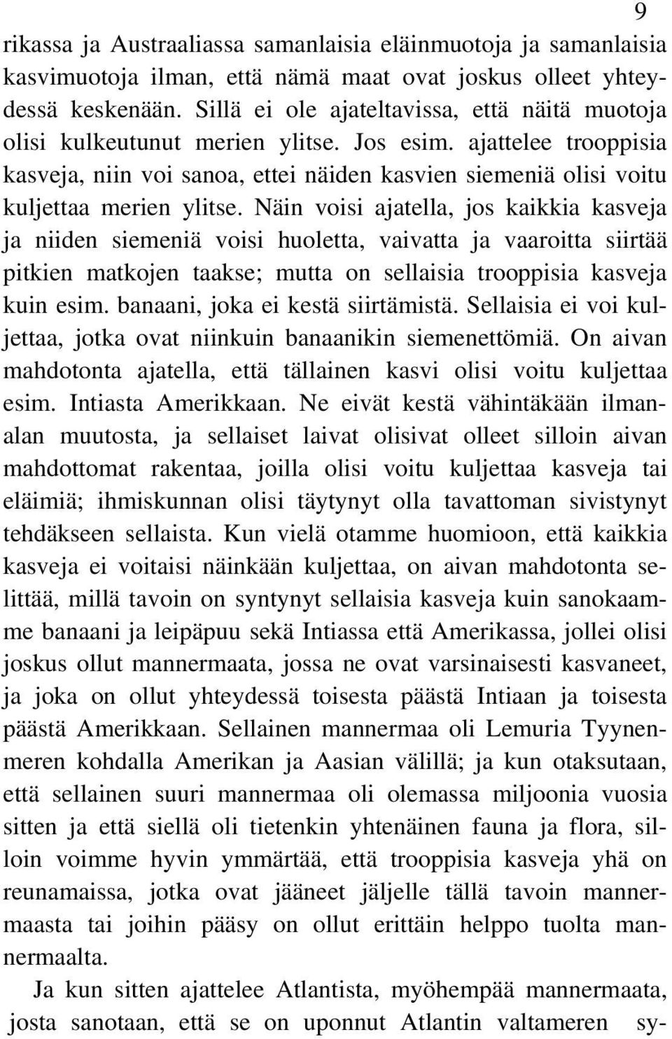 ajattelee trooppisia kasveja, niin voi sanoa, ettei näiden kasvien siemeniä olisi voitu kuljettaa merien ylitse.