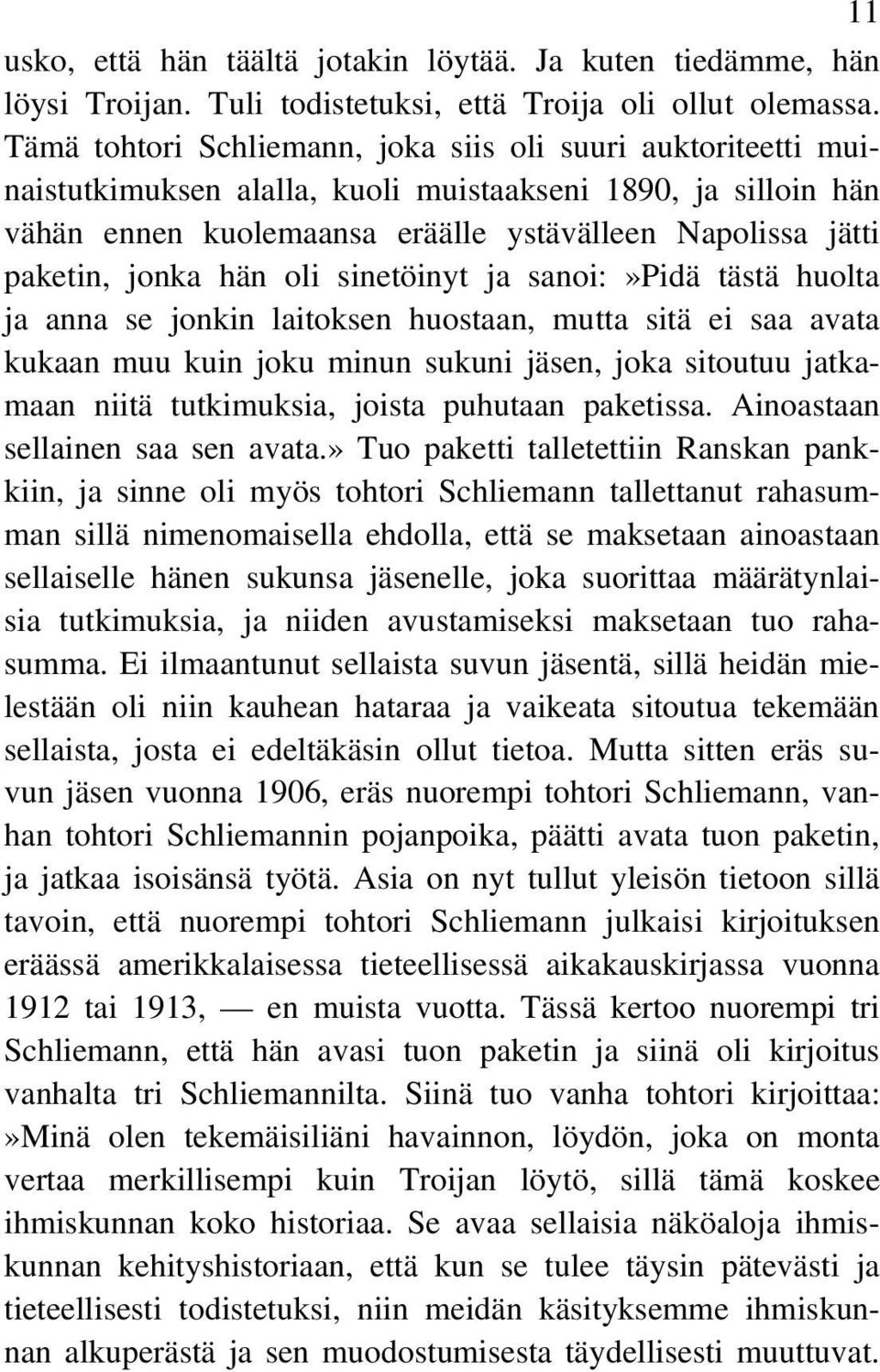 jonka hän oli sinetöinyt ja sanoi:»pidä tästä huolta ja anna se jonkin laitoksen huostaan, mutta sitä ei saa avata kukaan muu kuin joku minun sukuni jäsen, joka sitoutuu jatkamaan niitä tutkimuksia,