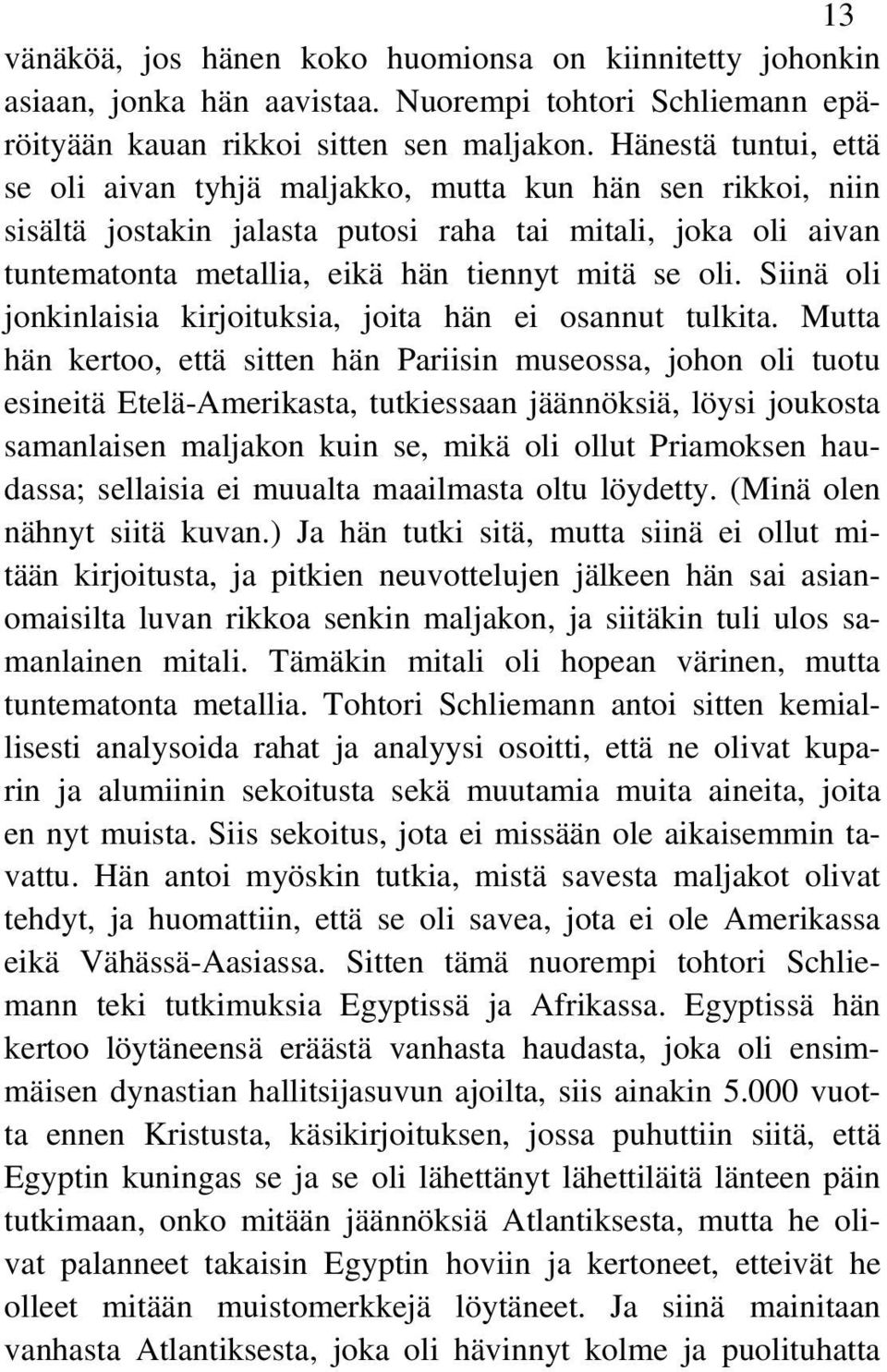 Siinä oli jonkinlaisia kirjoituksia, joita hän ei osannut tulkita.