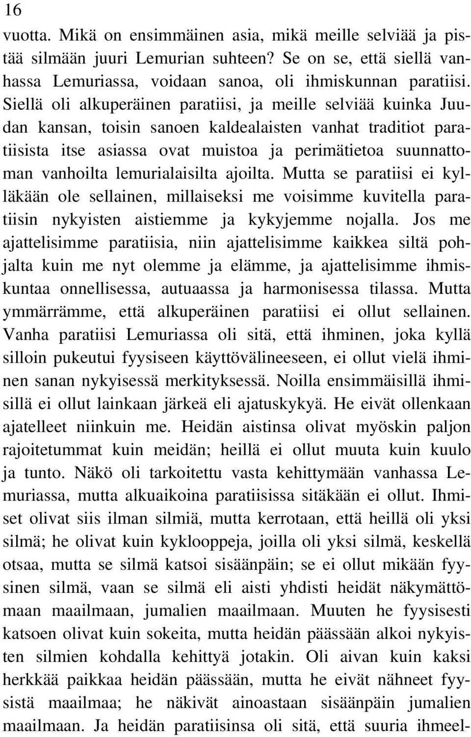 lemurialaisilta ajoilta. Mutta se paratiisi ei kylläkään ole sellainen, millaiseksi me voisimme kuvitella paratiisin nykyisten aistiemme ja kykyjemme nojalla.