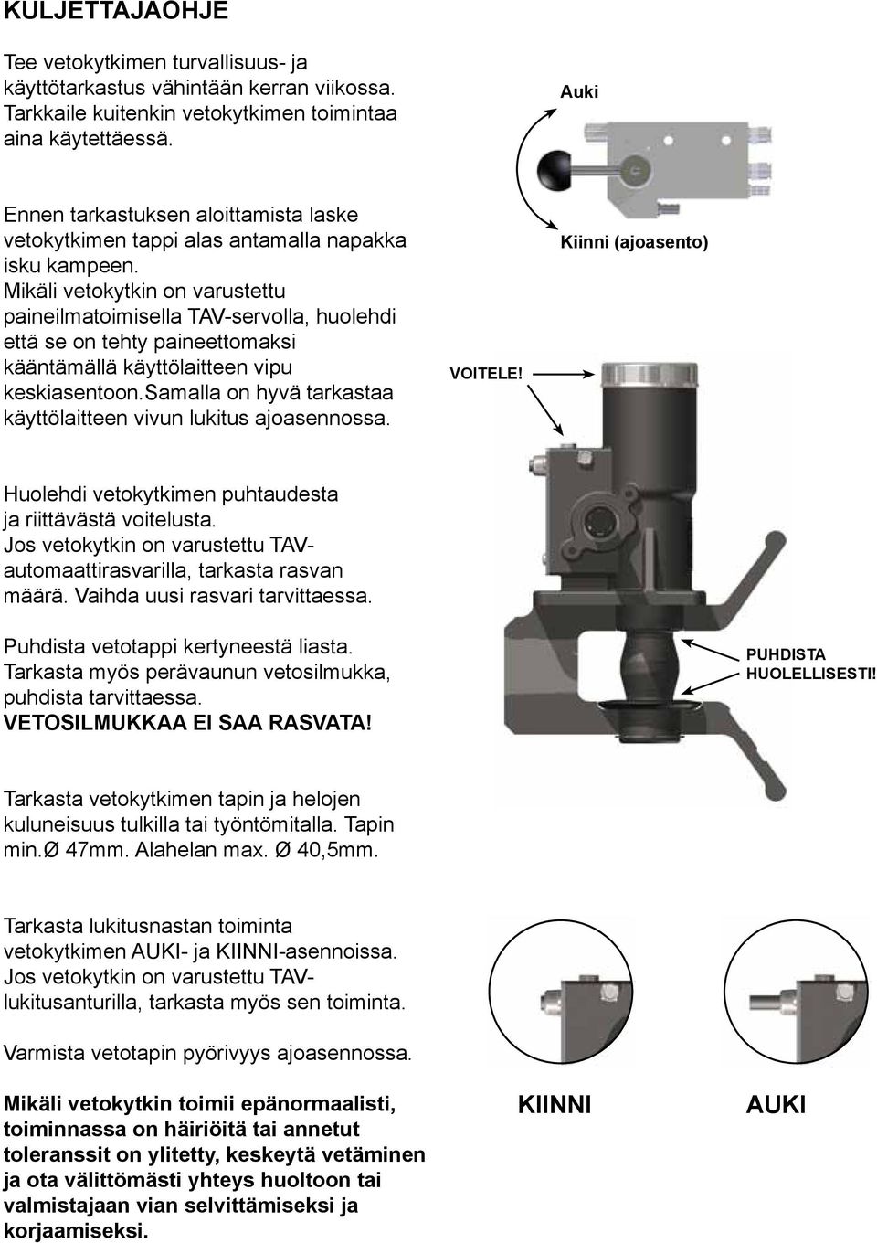 Mikäli vetokytkin on varustettu paineilmatoimisella TAV-servolla, huolehdi että se on tehty paineettomaksi kääntämällä käyttölaitteen vipu keskiasentoon.