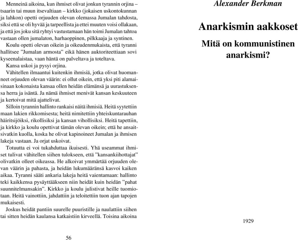 Koulu opetti olevan oikein ja oikeudenmukaista, että tyranni hallitsee Jumalan armosta eikä hänen auktoriteettiaan sovi kyseenalaistaa, vaan häntä on palveltava ja toteltava.