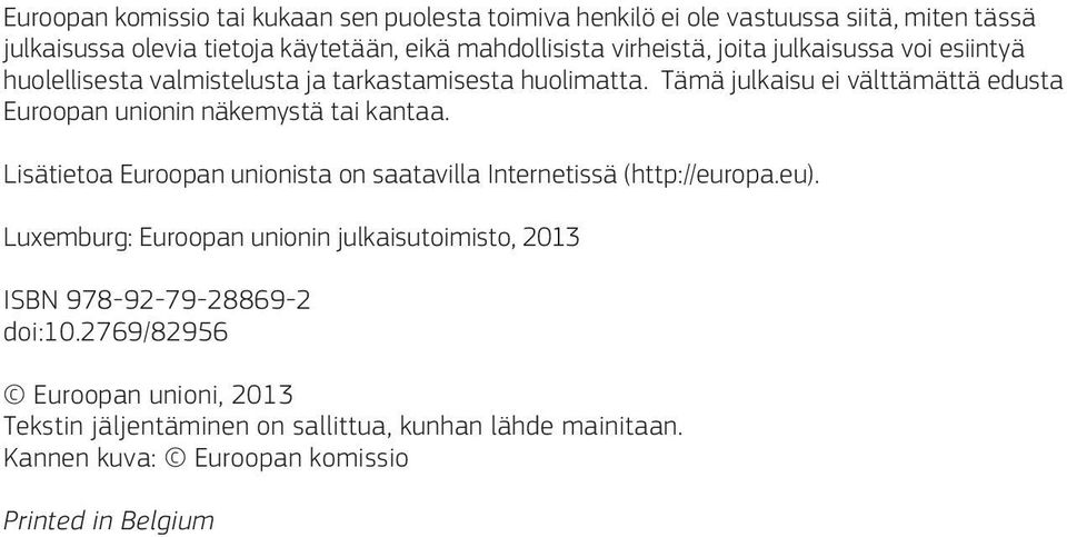 Tämä julkaisu ei välttämättä edusta Euroopan unionin näkemystä tai kantaa. Lisätietoa Euroopan unionista on saatavilla Internetissä (http://europa.eu).