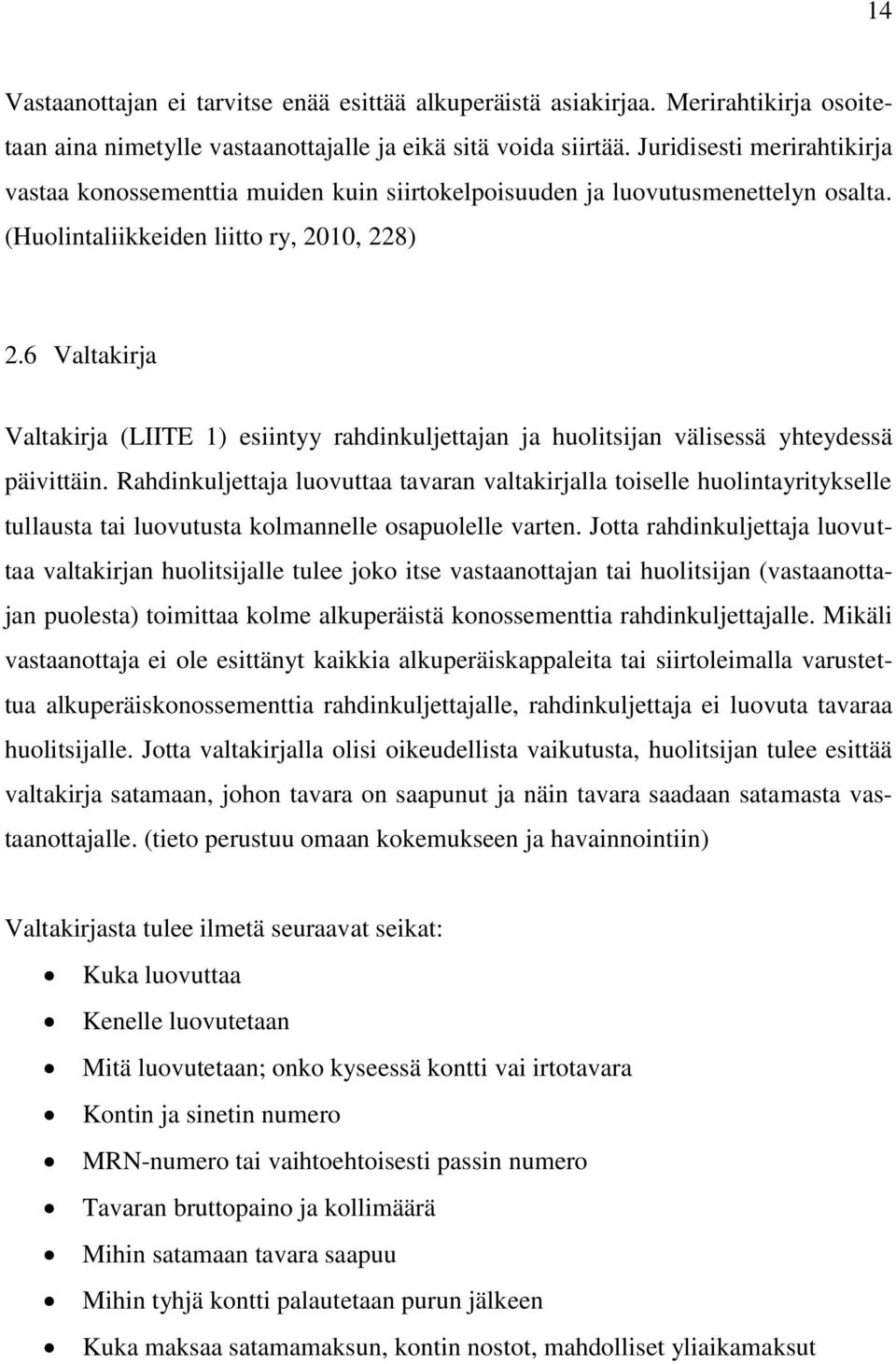 6 Valtakirja Valtakirja (LIITE 1) esiintyy rahdinkuljettajan ja huolitsijan välisessä yhteydessä päivittäin.