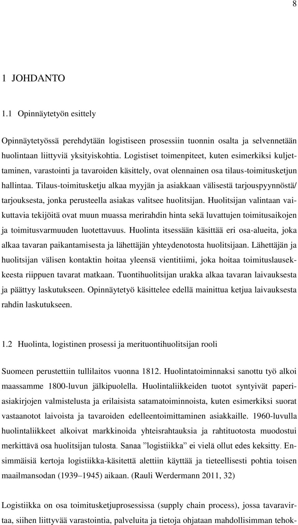 Tilaus-toimitusketju alkaa myyjän ja asiakkaan välisestä tarjouspyynnöstä/ tarjouksesta, jonka perusteella asiakas valitsee huolitsijan.