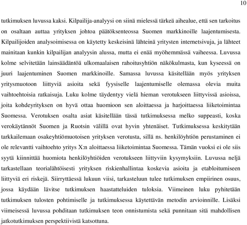 Luvussa kolme selvitetään lainsäädäntöä ulkomaalaisen rahoitusyhtiön näkökulmasta, kun kyseessä on juuri laajentuminen Suomen markkinoille.