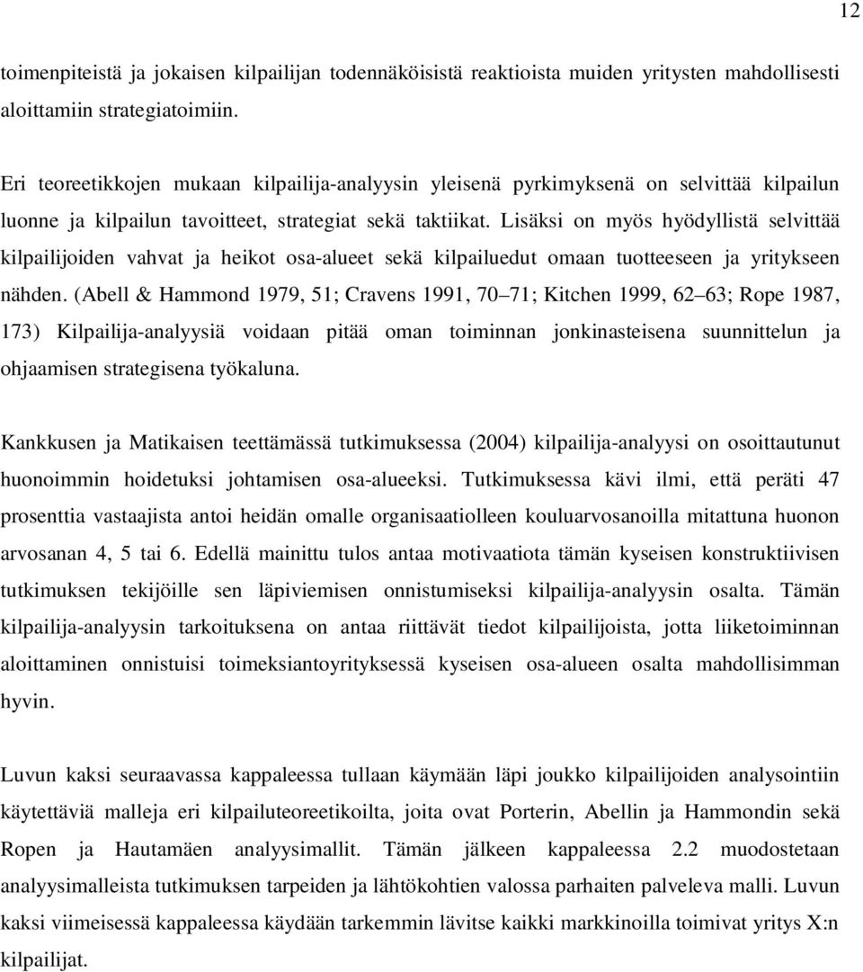 Lisäksi on myös hyödyllistä selvittää kilpailijoiden vahvat ja heikot osa-alueet sekä kilpailuedut omaan tuotteeseen ja yritykseen nähden.