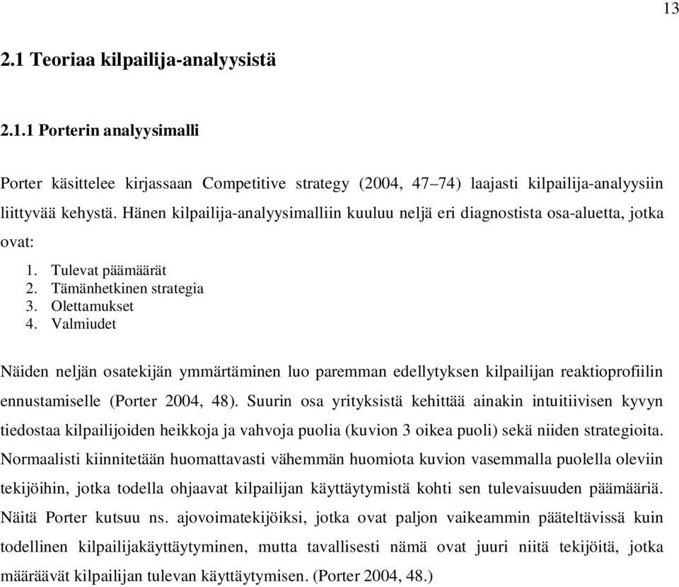 Valmiudet Näiden neljän osatekijän ymmärtäminen luo paremman edellytyksen kilpailijan reaktioprofiilin ennustamiselle (Porter 2004, 48).