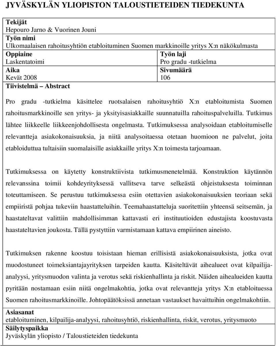 sen yritys- ja yksityisasiakkaille suunnatuilla rahoituspalveluilla. Tutkimus lähtee liikkeelle liikkeenjohdollisesta ongelmasta.