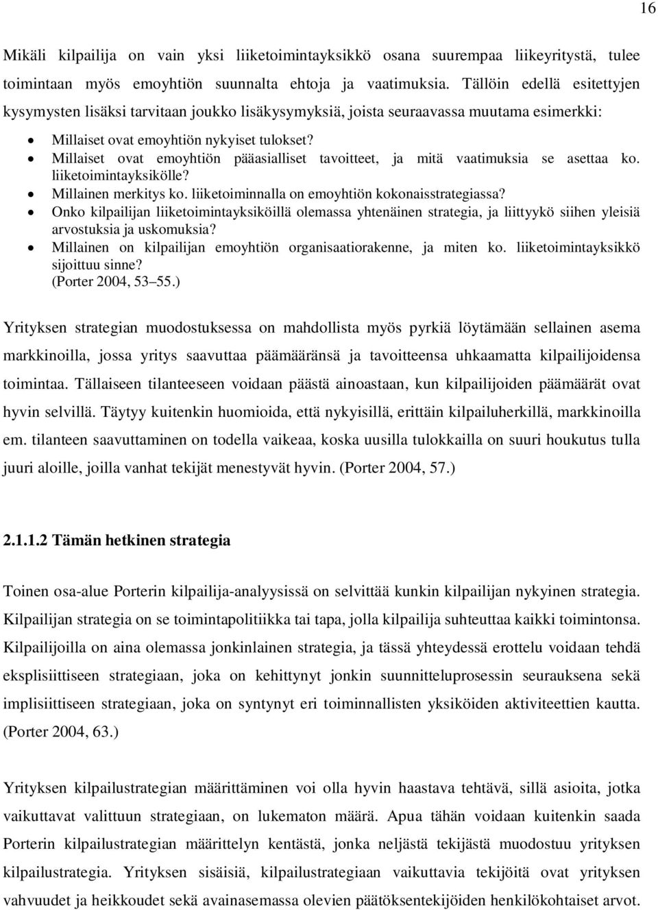 Millaiset ovat emoyhtiön pääasialliset tavoitteet, ja mitä vaatimuksia se asettaa ko. liiketoimintayksikölle? Millainen merkitys ko. liiketoiminnalla on emoyhtiön kokonaisstrategiassa?