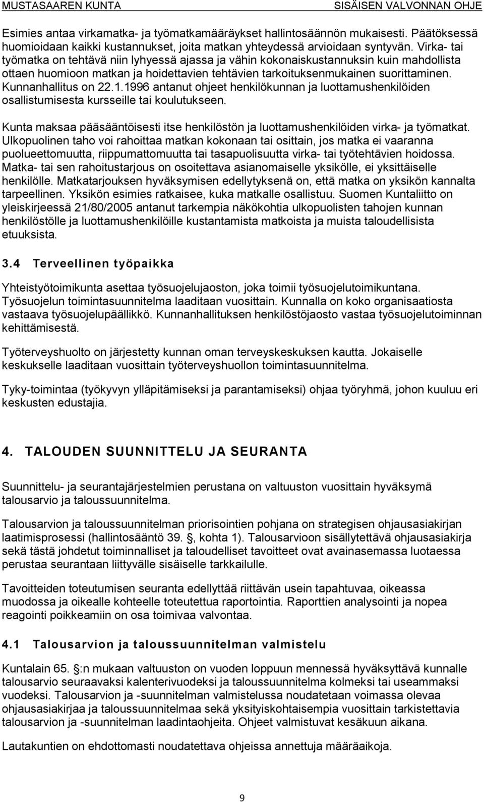 Kunnanhallitus on 22.1.1996 antanut ohjeet henkilökunnan ja luottamushenkilöiden osallistumisesta kursseille tai koulutukseen.