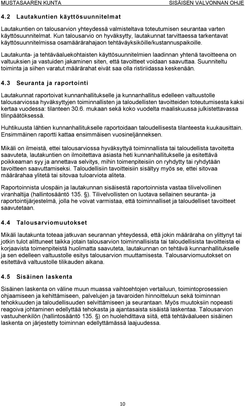 Lautakunta- ja tehtäväaluekohtaisten käyttösuunnitelmien laadinnan yhtenä tavoitteena on valtuuksien ja vastuiden jakaminen siten, että tavoitteet voidaan saavuttaa.