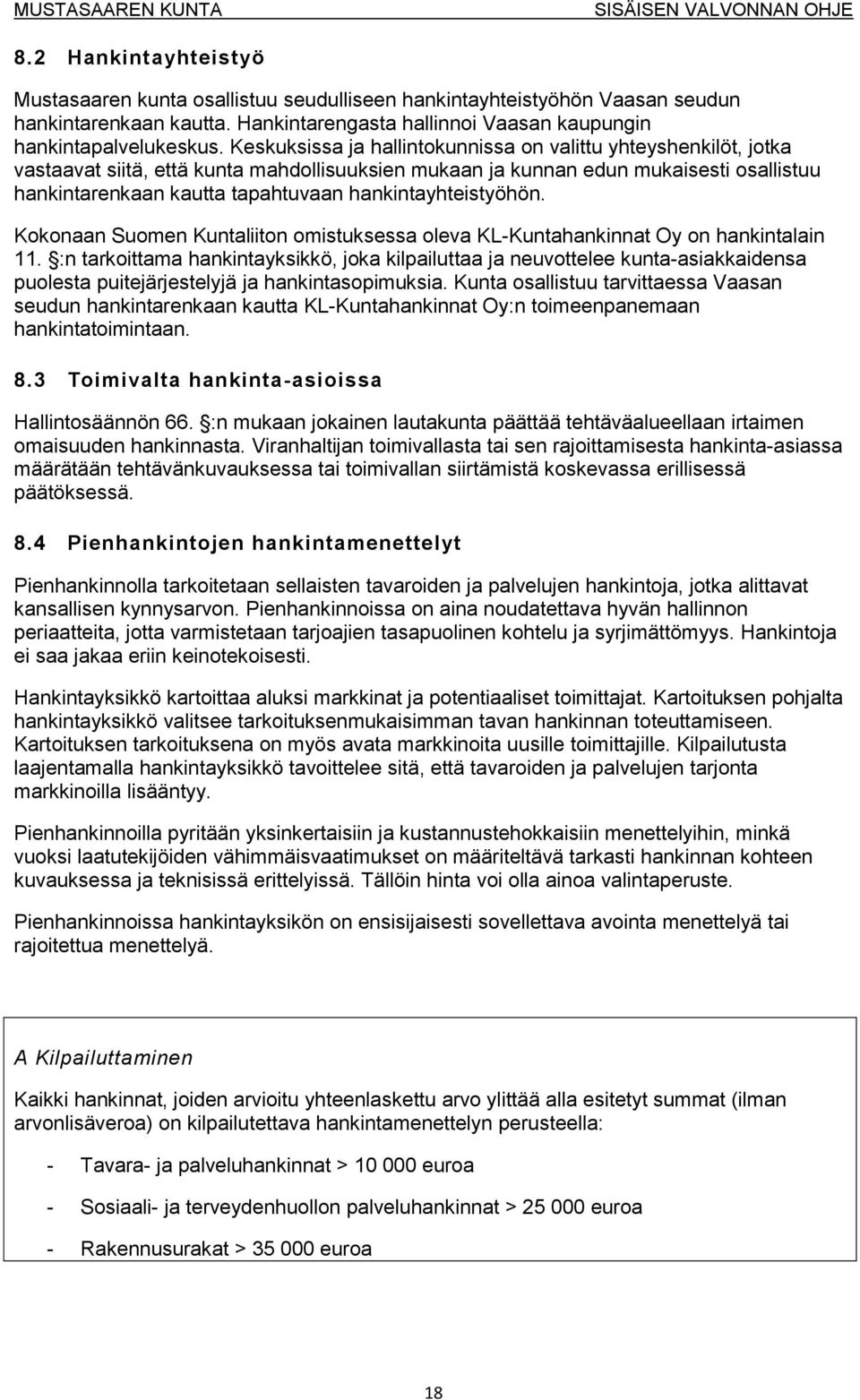 hankintayhteistyöhön. Kokonaan Suomen Kuntaliiton omistuksessa oleva KL-Kuntahankinnat Oy on hankintalain 11.