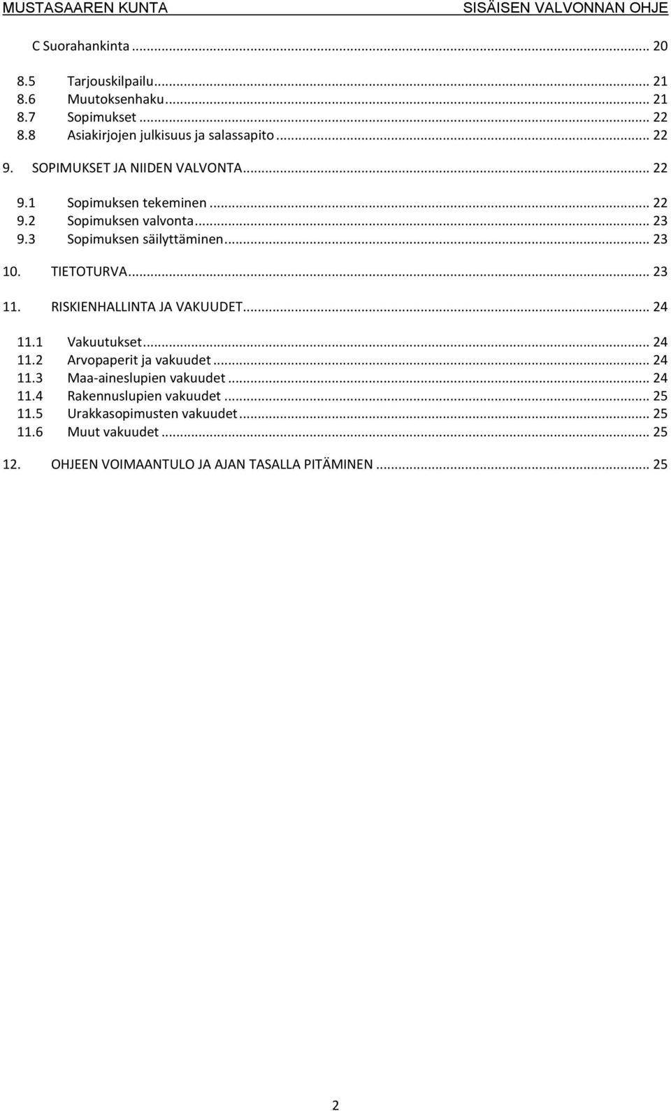 TIETOTURVA... 23 11. RISKIENHALLINTA JA VAKUUDET... 24 11.1 Vakuutukset... 24 11.2 Arvopaperit ja vakuudet... 24 11.3 Maa-aineslupien vakuudet.