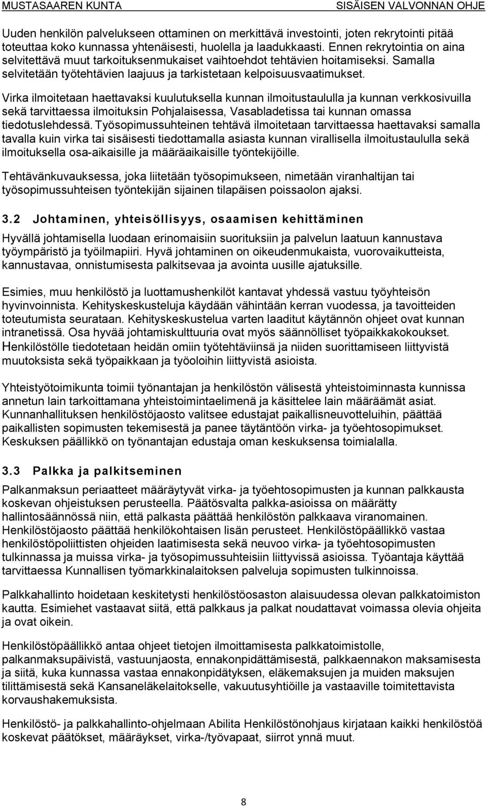 Virka ilmoitetaan haettavaksi kuulutuksella kunnan ilmoitustaululla ja kunnan verkkosivuilla sekä tarvittaessa ilmoituksin Pohjalaisessa, Vasabladetissa tai kunnan omassa tiedotuslehdessä.