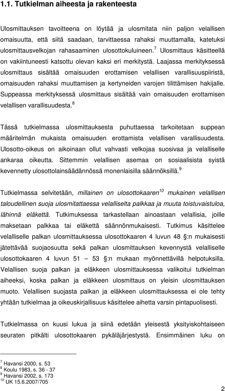 Laajassa merkityksessä ulosmittaus sisältää omaisuuden erottamisen velallisen varallisuuspiiristä, omaisuuden rahaksi muuttamisen ja kertyneiden varojen tilittämisen hakijalle.