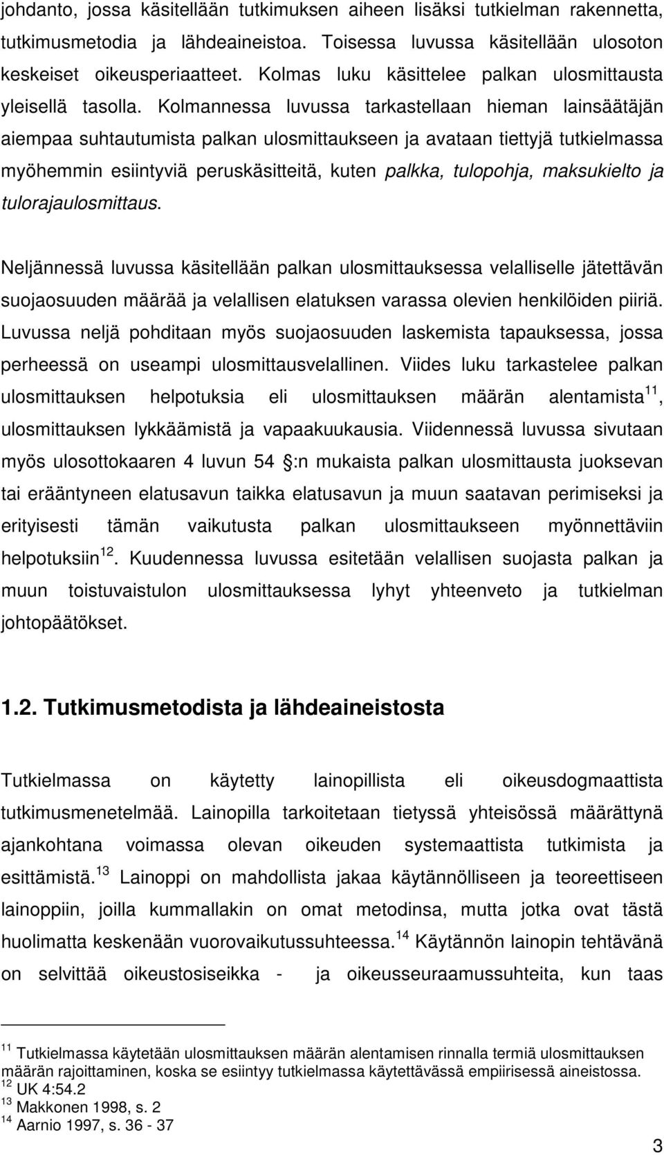 Kolmannessa luvussa tarkastellaan hieman lainsäätäjän aiempaa suhtautumista palkan ulosmittaukseen ja avataan tiettyjä tutkielmassa myöhemmin esiintyviä peruskäsitteitä, kuten palkka, tulopohja,