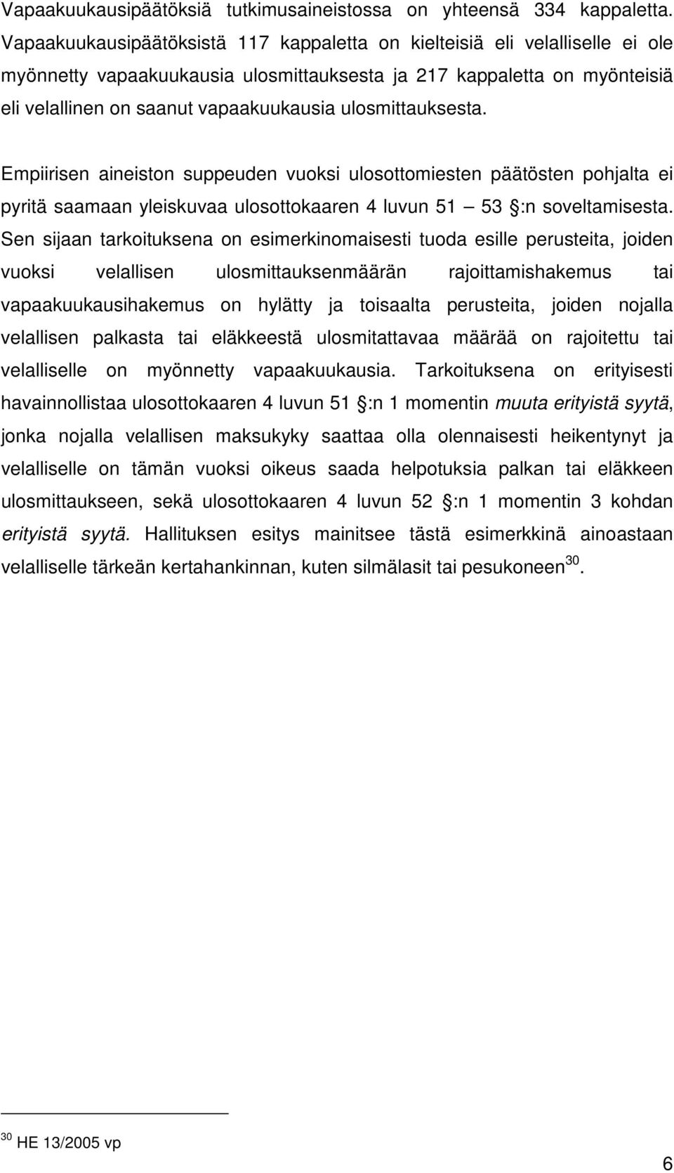 ulosmittauksesta. Empiirisen aineiston suppeuden vuoksi ulosottomiesten päätösten pohjalta ei pyritä saamaan yleiskuvaa ulosottokaaren 4 luvun 51 53 :n soveltamisesta.