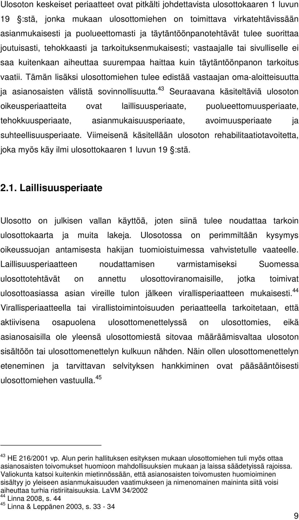 vaatii. Tämän lisäksi ulosottomiehen tulee edistää vastaajan oma-aloitteisuutta ja asianosaisten välistä sovinnollisuutta.