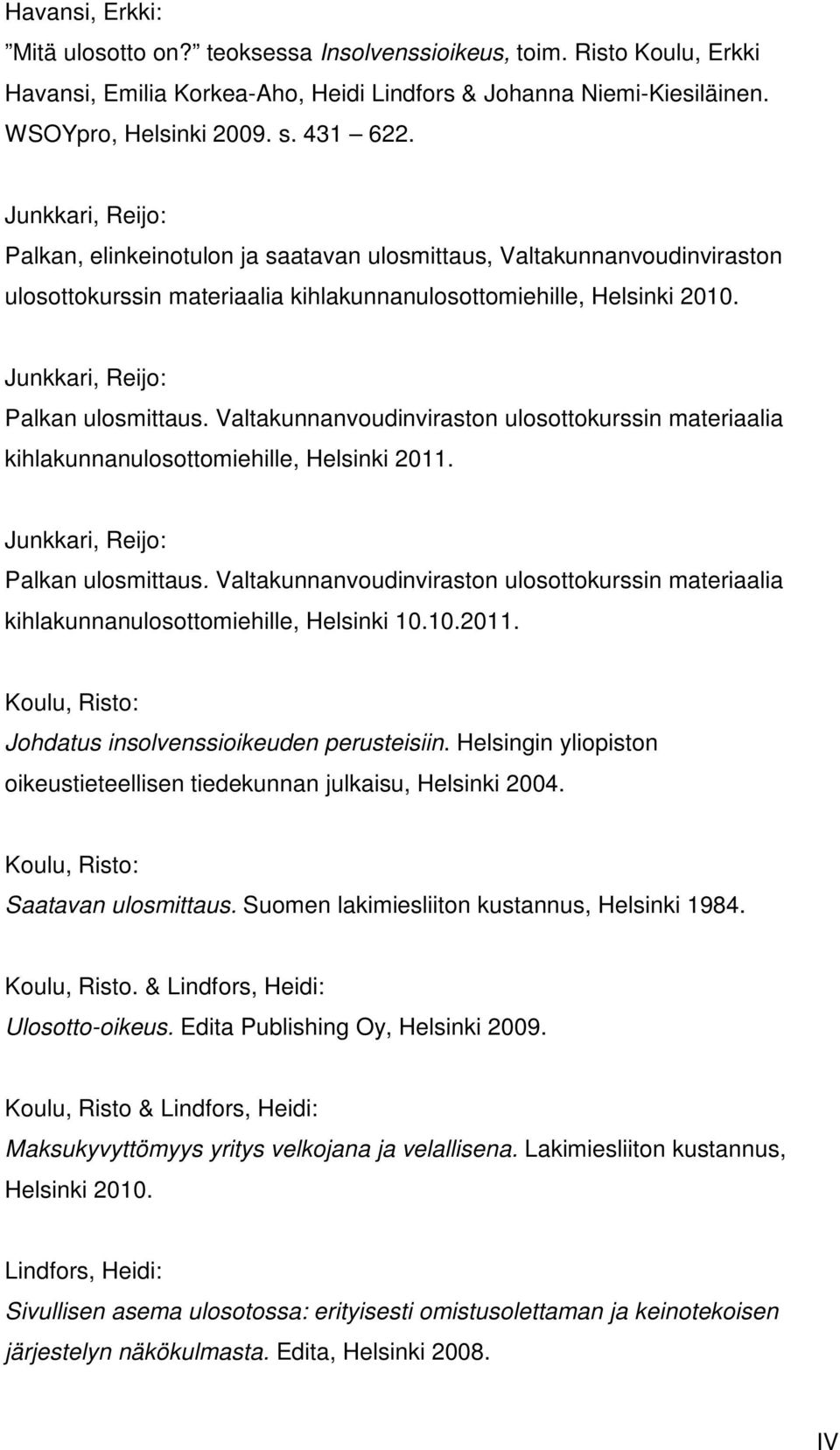 Valtakunnanvoudinviraston ulosottokurssin materiaalia kihlakunnanulosottomiehille, Helsinki 2011. Junkkari, Reijo: Palkan ulosmittaus.