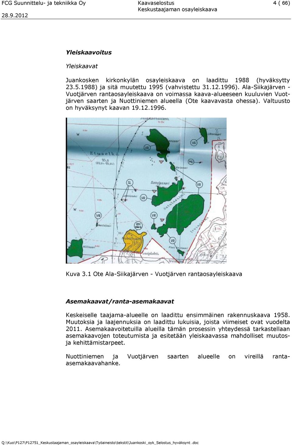 1996. Kuva 3.1 Ote Ala-Siikajärven - Vuotjärven rantaosayleiskaava Asemakaavat/ranta-asemakaavat Keskeiselle taajama-alueelle on laadittu ensimmäinen rakennuskaava 1958.