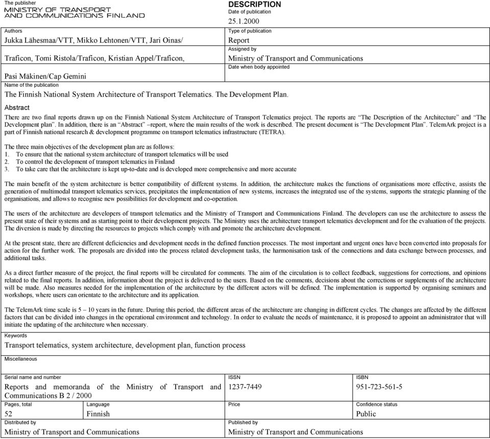 Ministry of Transport and Communications Date when body appointed Abstract There are two final reports drawn up on the Finnish National System Architecture of Transport Telematics project.