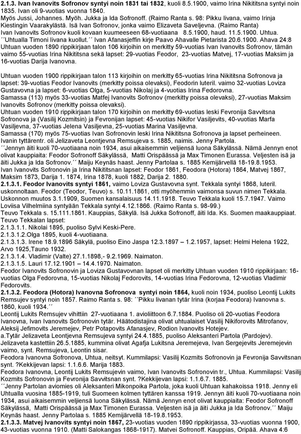 (Raimo Ranta) Ivan Ivanovits Sofronov kuoli kovaan kuumeeseen 68-vuotiaana 8.5.1900,