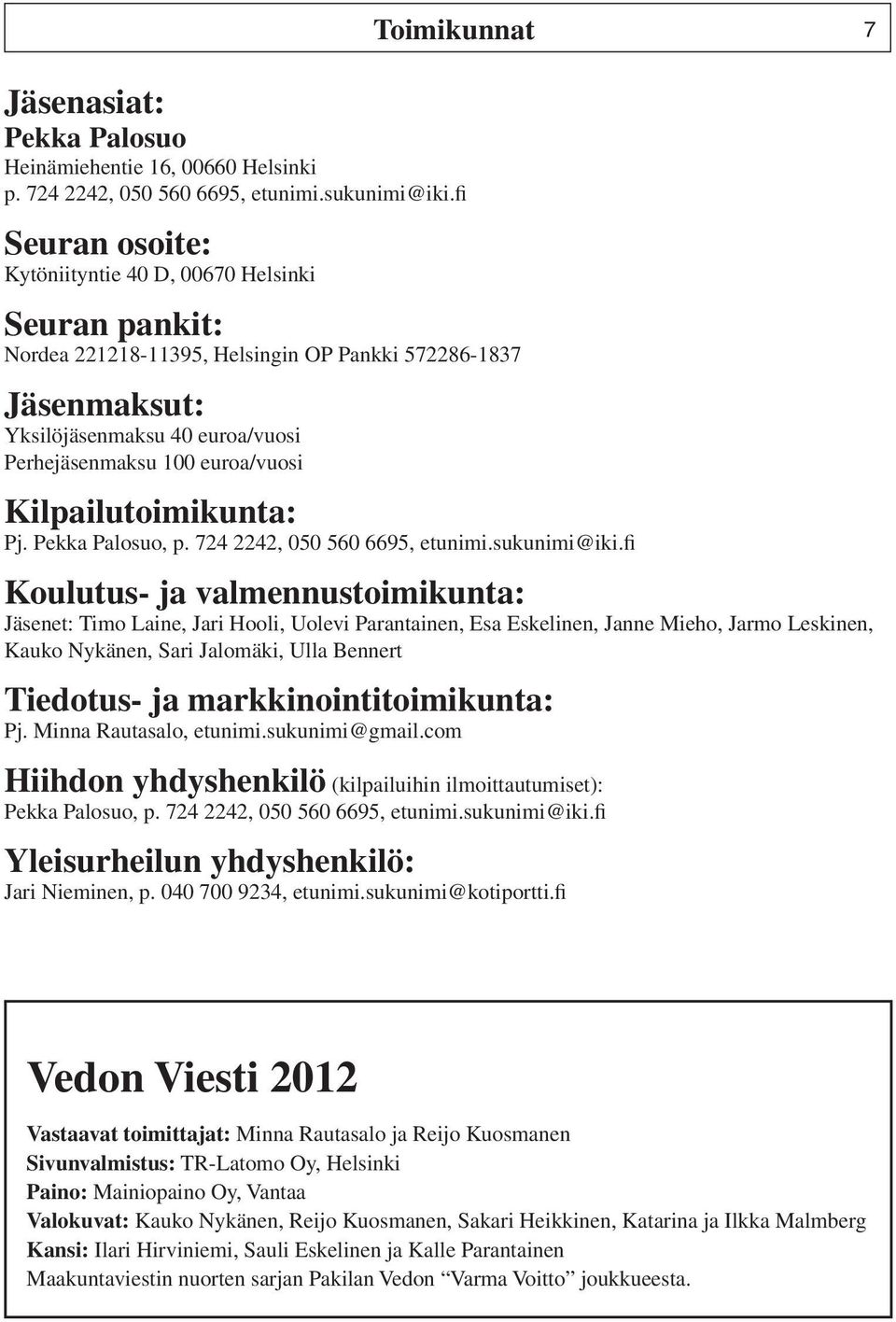 Kilpailutoimikunta: Pj. Pekka Palosuo, p. 724 2242, 050 560 6695, etunimi.sukunimi@iki.