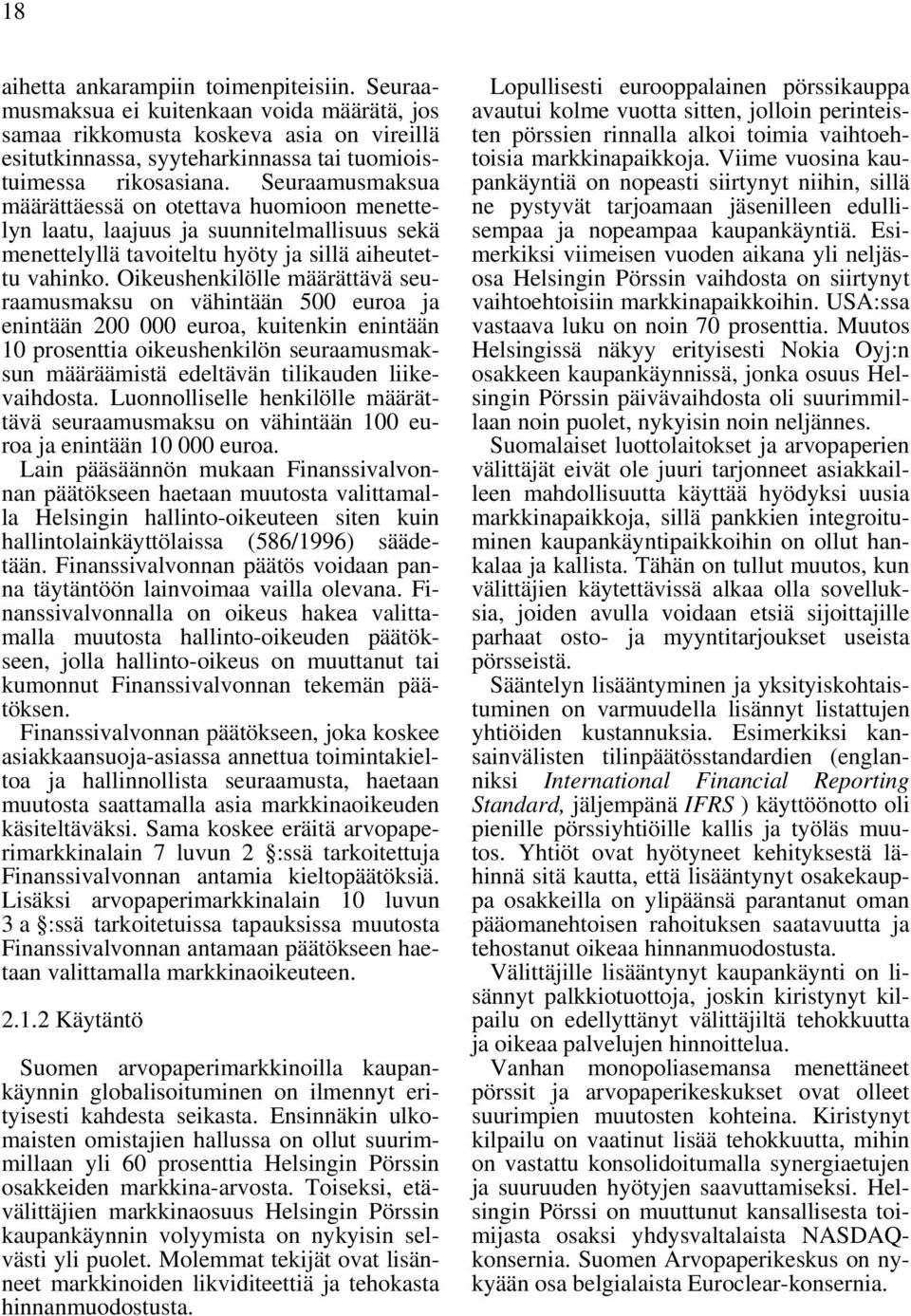 Oikeushenkilölle määrättävä seuraamusmaksu on vähintään 500 euroa ja enintään 200 000 euroa, kuitenkin enintään 10 prosenttia oikeushenkilön seuraamusmaksun määräämistä edeltävän tilikauden