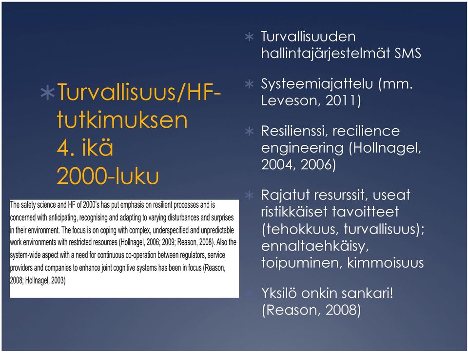 Leveson, 2011) Resilienssi, recilience engineering (Hollnagel, 2004, 2006) Rajatut