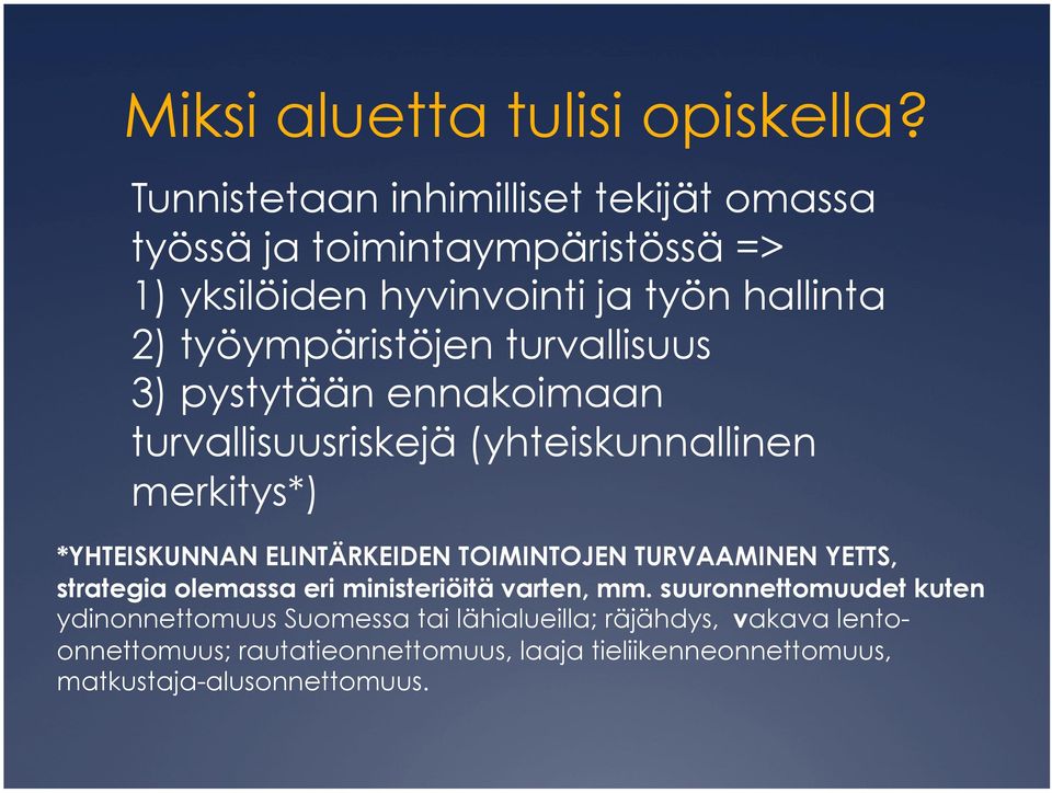 turvallisuus 3) pystytään ennakoimaan turvallisuusriskejä (yhteiskunnallinen merkitys*) *YHTEISKUNNAN ELINTÄRKEIDEN TOIMINTOJEN