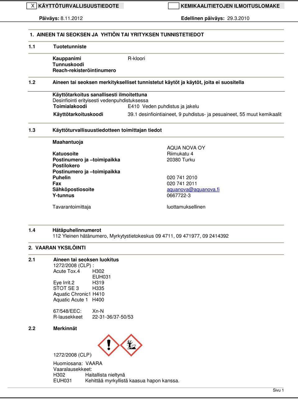 puhdistus ja jakelu Käyttötarkoituskoodi 39.1 desinfiointiaineet, 9 puhdistus- ja pesuaineet, 55 muut kemikaalit 1.