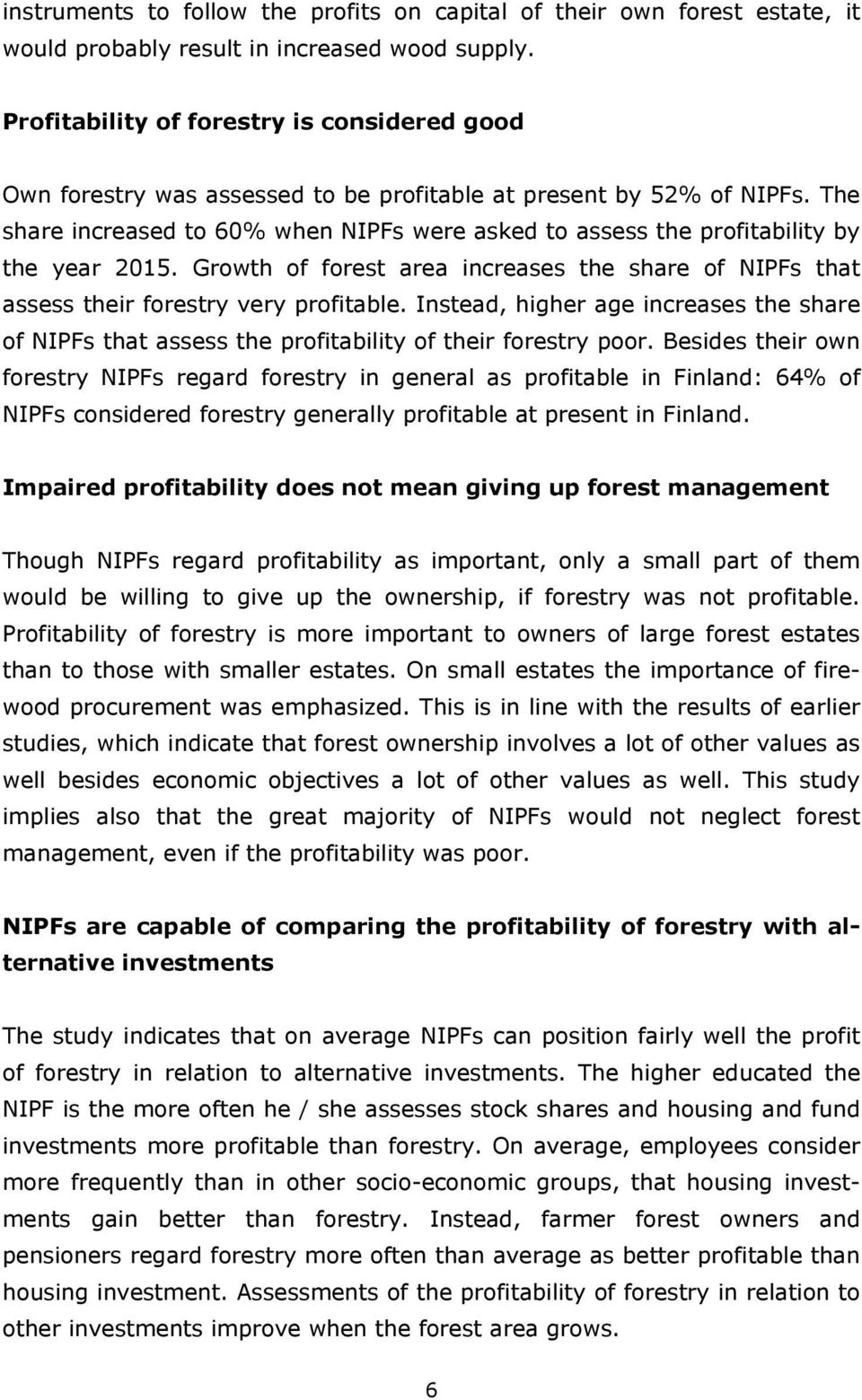 The share increased to 60% when NIPFs were asked to assess the profitability by the year 2015. Growth of forest area increases the share of NIPFs that assess their forestry very profitable.