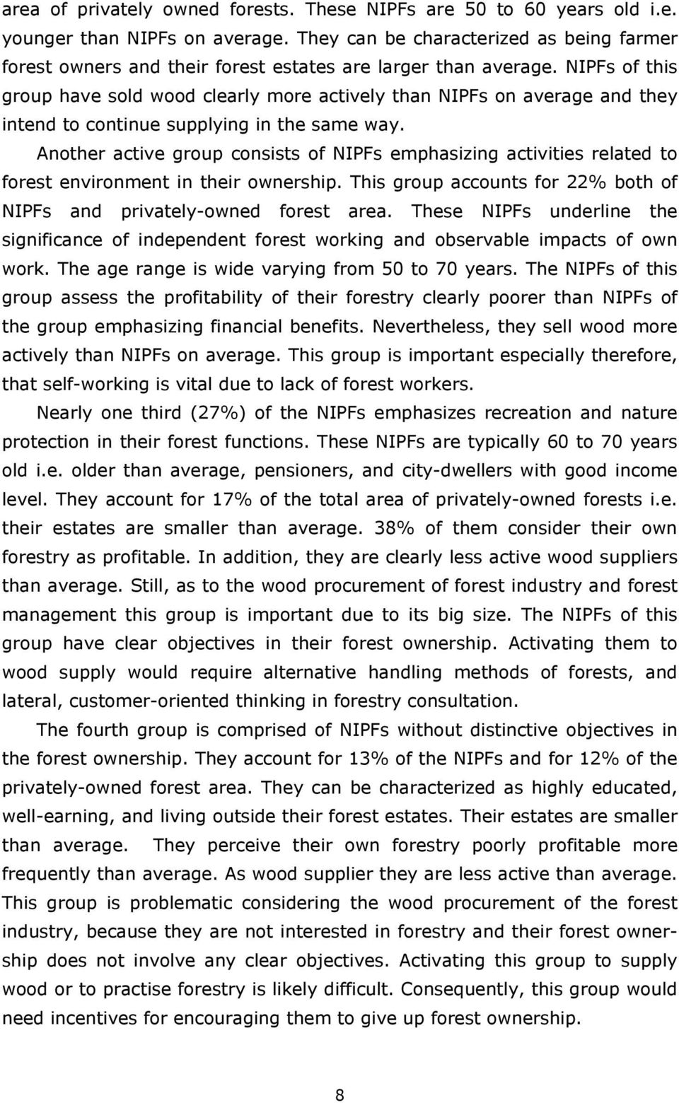 NIPFs of this group have sold wood clearly more actively than NIPFs on average and they intend to continue supplying in the same way.