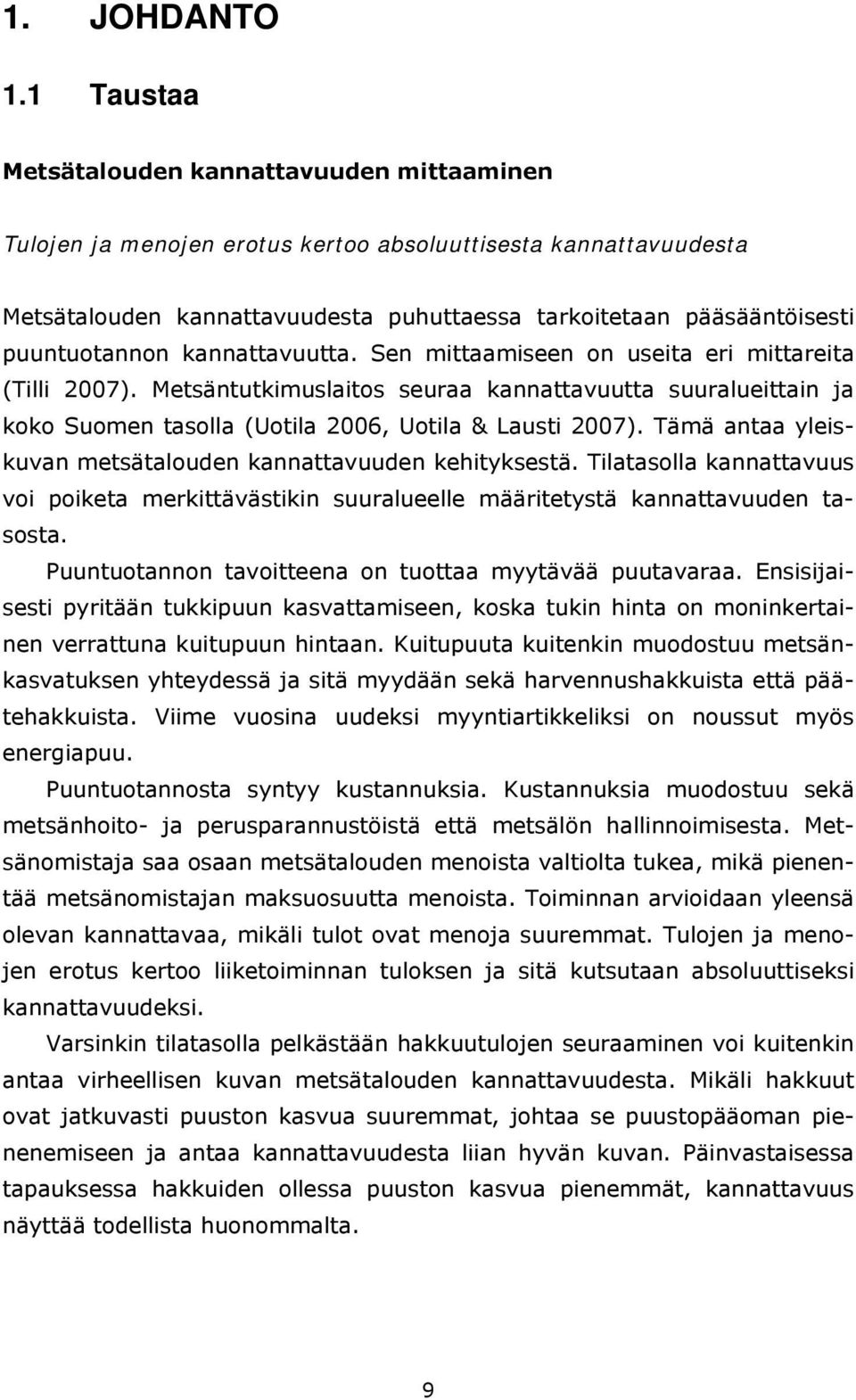 puuntuotannon kannattavuutta. Sen mittaamiseen on useita eri mittareita (Tilli 2007).