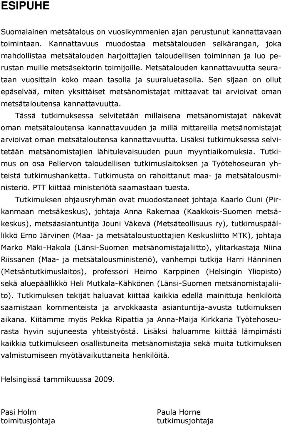 Metsätalouden kannattavuutta seurataan vuosittain koko maan tasolla ja suuraluetasolla.