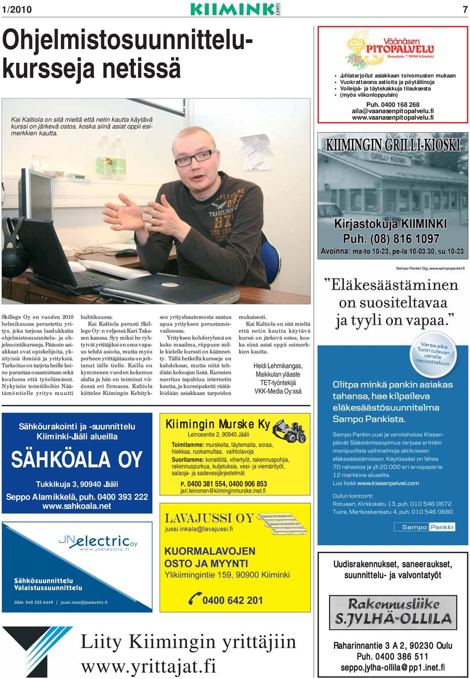 vaanasenpitopalvelu.fi Skillege Oy on vuoden 2010 helmikuussa perustettu yritys, joka tarjoaa laadukkaita ohjelmistosuunnitelu- ja ohjelmointikursseja.