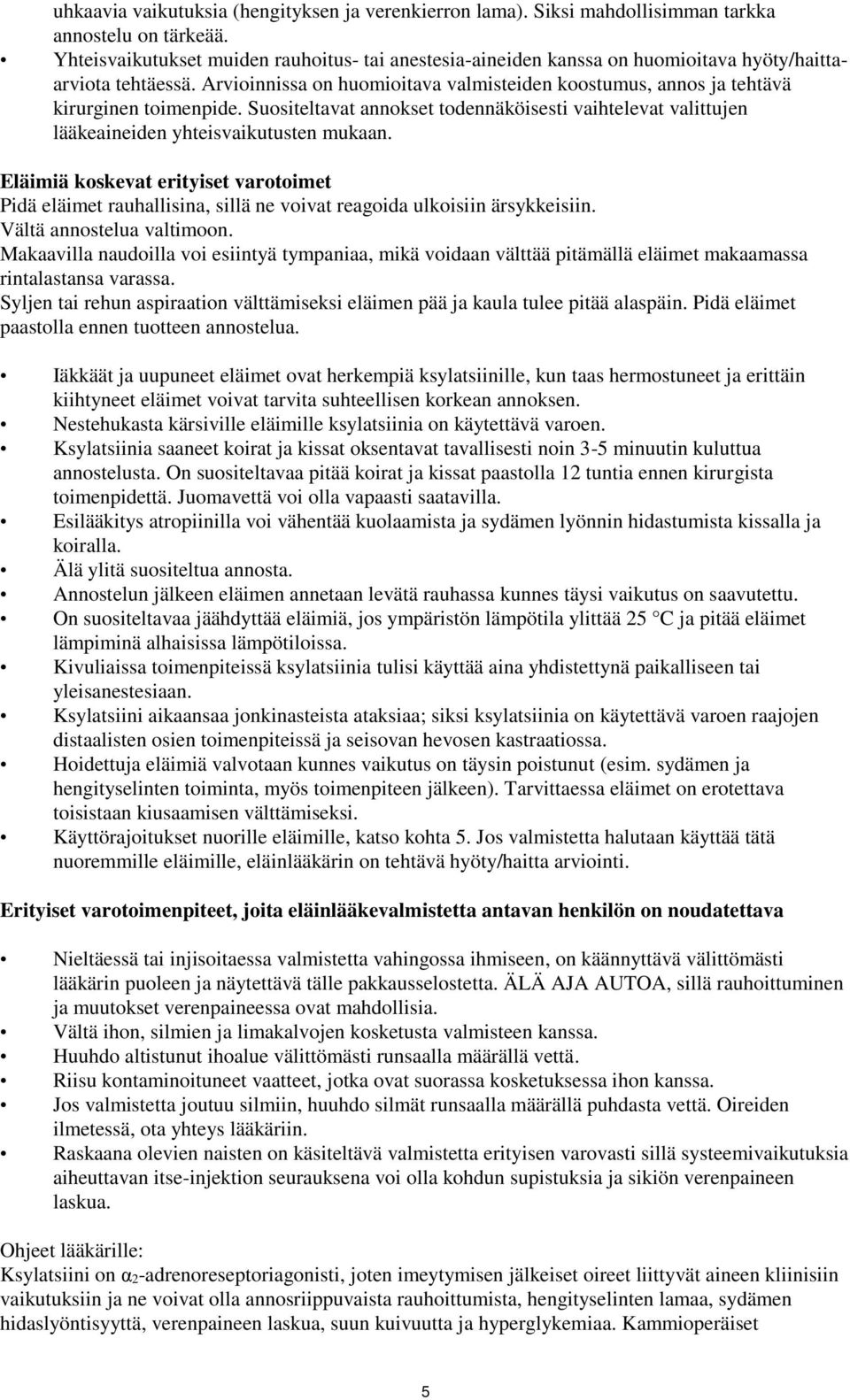 Arvioinnissa on huomioitava valmisteiden koostumus, annos ja tehtävä kirurginen toimenpide. Suositeltavat annokset todennäköisesti vaihtelevat valittujen lääkeaineiden yhteisvaikutusten mukaan.