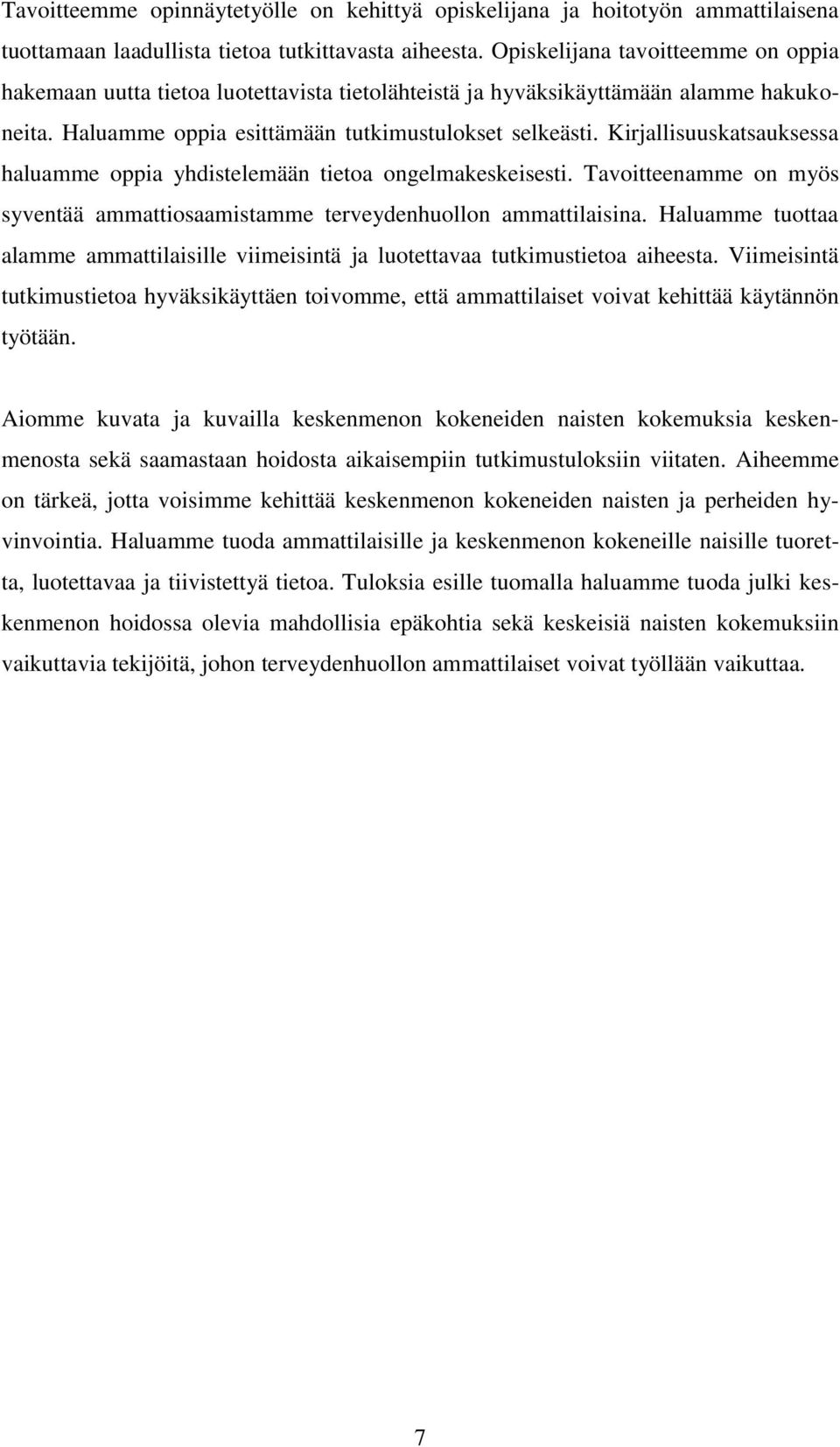 Kirjallisuuskatsauksessa haluamme oppia yhdistelemään tietoa ongelmakeskeisesti. Tavoitteenamme on myös syventää ammattiosaamistamme terveydenhuollon ammattilaisina.