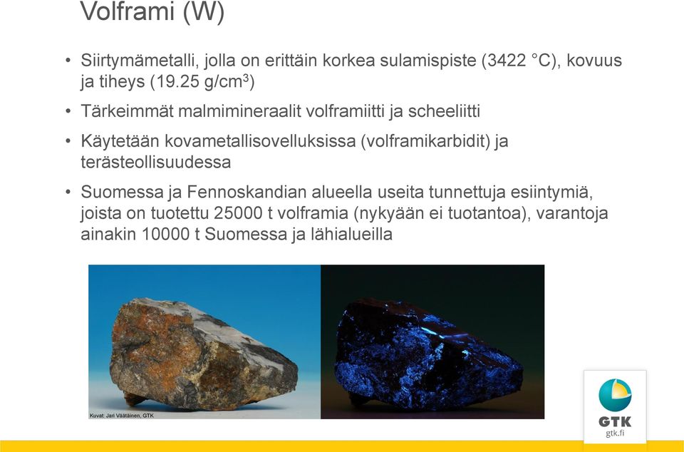 (volframikarbidit) ja terästeollisuudessa Suomessa ja Fennoskandian alueella useita tunnettuja esiintymiä,