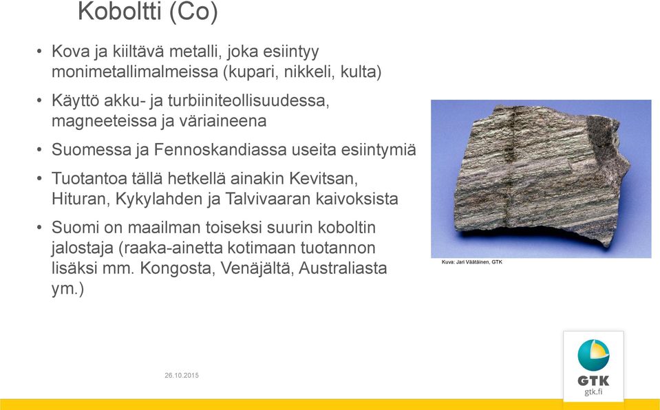 hetkellä ainakin Kevitsan, Hituran, Kykylahden ja Talvivaaran kaivoksista Suomi on maailman toiseksi suurin koboltin