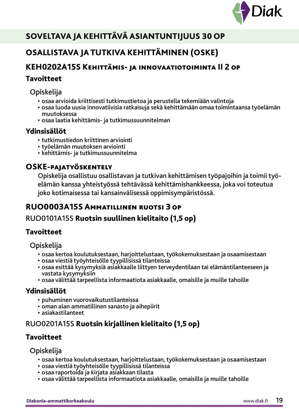 arviointi työelämän muutoksen arviointi kehittämis- ja tutkimussuunnitelma OSKE-pajatyöskentely osallistuu osallistavan ja tutkivan kehittämisen työpajoihin ja toimii työelämän kanssa yhteistyössä