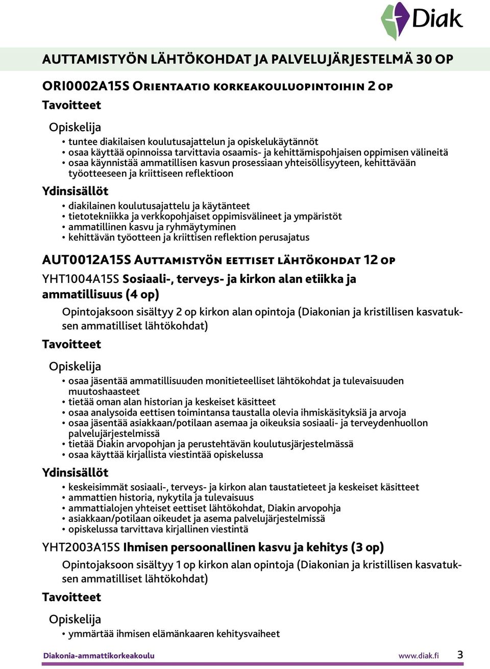 ja käytänteet tietotekniikka ja verkkopohjaiset oppimisvälineet ja ympäristöt ammatillinen kasvu ja ryhmäytyminen kehittävän työotteen ja kriittisen reflektion perusajatus AUT0012A15S Auttamistyön