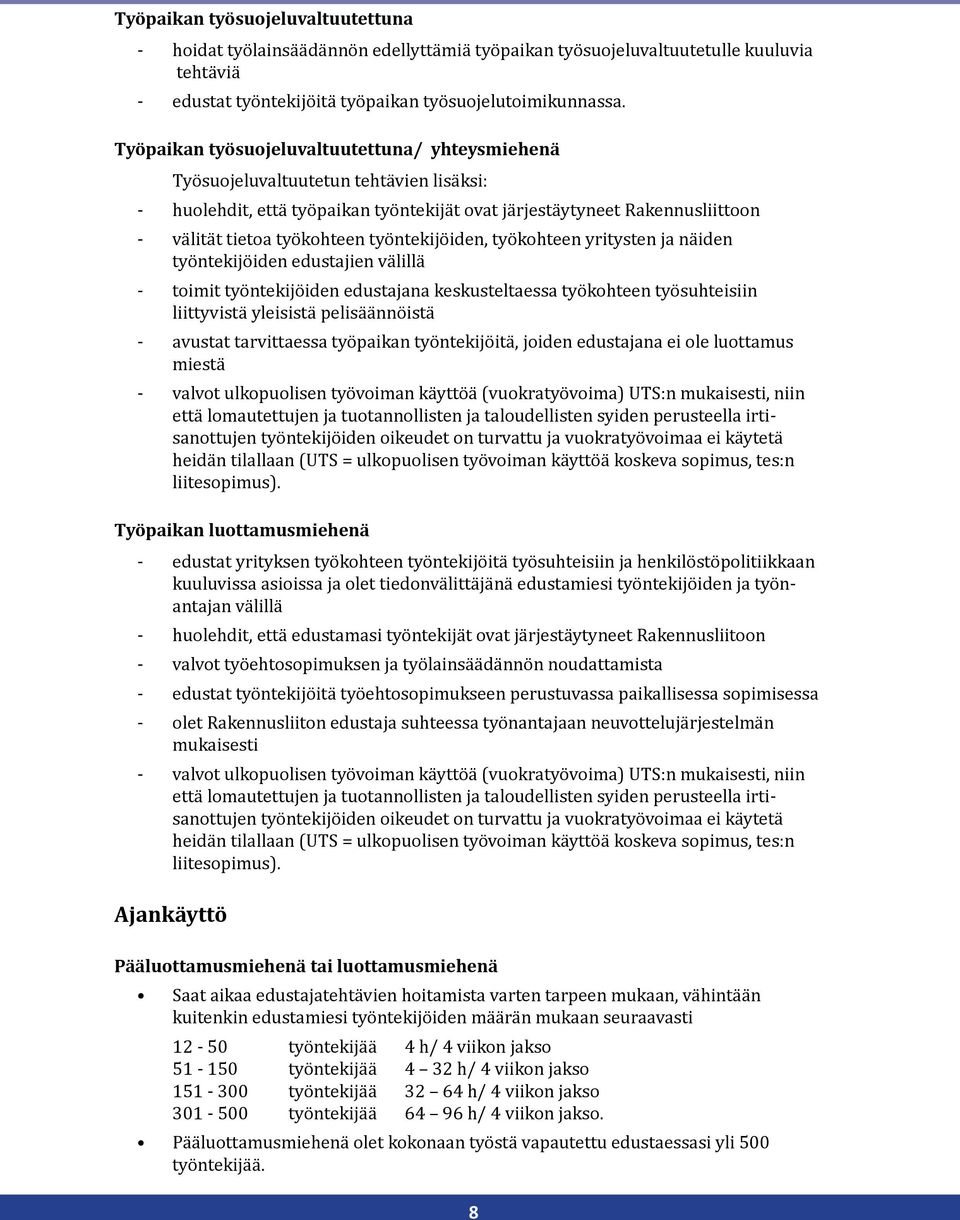 työntekijöiden, työkohteen yritysten ja näiden työntekijöiden edustajien välillä - toimit työntekijöiden edustajana keskusteltaessa työkohteen työsuhteisiin liittyvistä yleisistä pelisäännöistä -