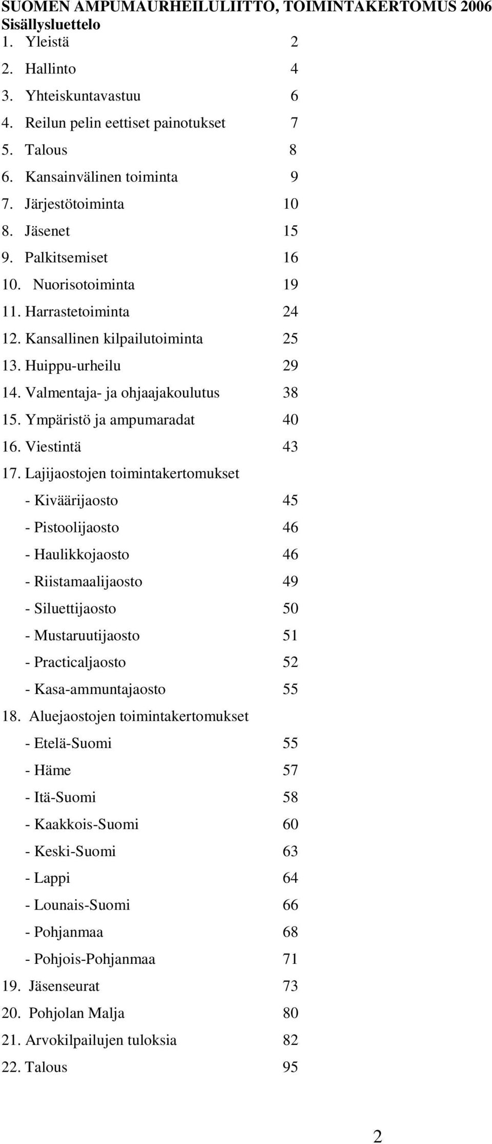 Ympäristö ja ampumaradat 40 16. Viestintä 43 17.