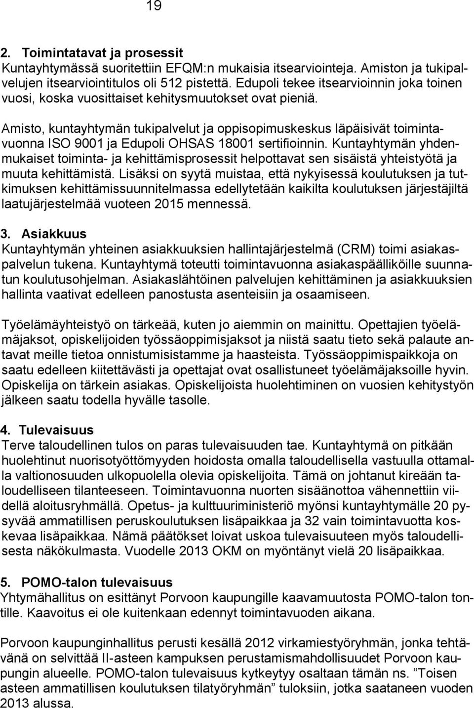 Amisto, kuntayhtymän tukipalvelut ja oppisopimuskeskus läpäisivät toimintavuonna ISO 9001 ja Edupoli OHSAS 18001 sertifioinnin.