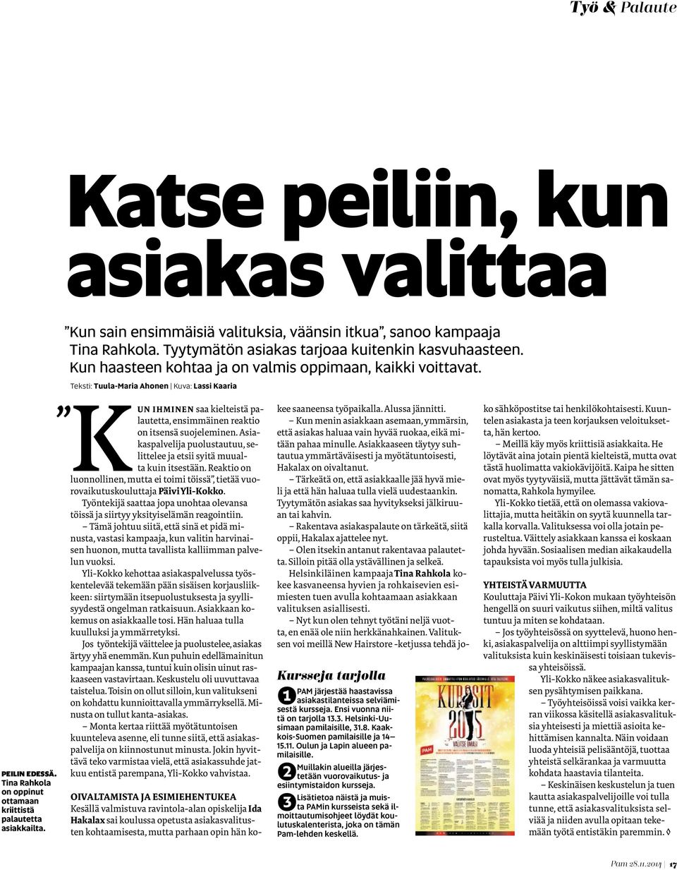 Kun ihminen saa kielteistä palautetta, ensimmäinen reaktio on itsensä suojeleminen. Asiakaspalvelija puolustautuu, selittelee ja etsii syitä muualta kuin itsestään.