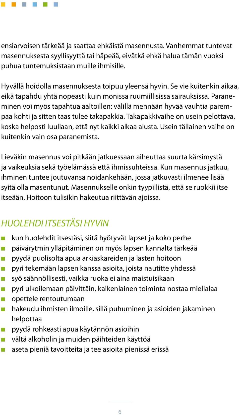 Paraneminen voi myös tapahtua aaltoillen: välillä mennään hyvää vauhtia parempaa kohti ja sitten taas tulee takapakkia.