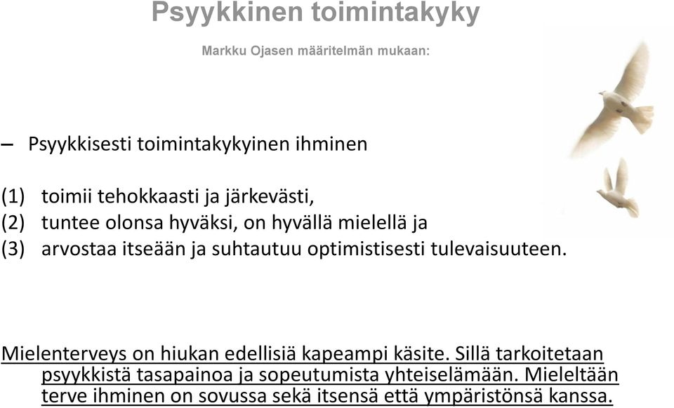 optimistisesti tulevaisuuteen. Mielenterveys on hiukan edellisiä kapeampi käsite.